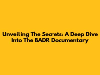 Unveiling The Secrets: A Deep Dive Into The BADR Documentary
