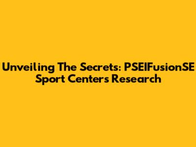 Unveiling The Secrets: PSEIFusionSE Sport Centers Research