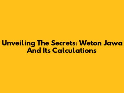 Unveiling The Secrets: Weton Jawa And Its Calculations