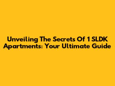 Unveiling The Secrets Of 1 SLDK Apartments: Your Ultimate Guide
