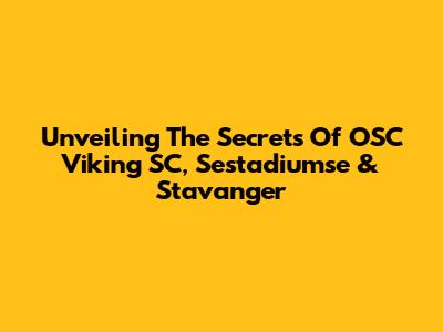 Unveiling The Secrets Of OSC Viking SC, Sestadiumse & Stavanger