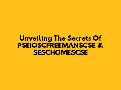 Unveiling The Secrets Of PSEIOSCFREEMANSCSE & SESCHOMESCSE