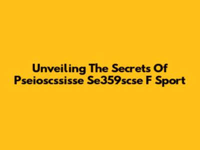 Unveiling The Secrets Of Pseioscssisse Se359scse F Sport