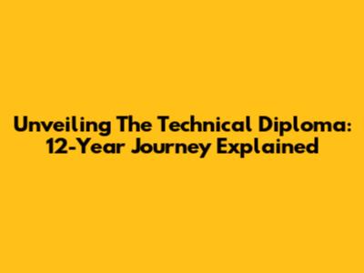 Unveiling The Technical Diploma: 12-Year Journey Explained