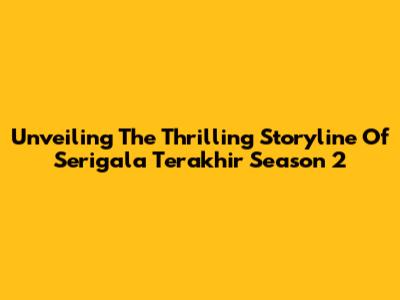 Unveiling The Thrilling Storyline Of Serigala Terakhir Season 2