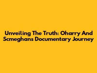 Unveiling The Truth: Oharry And Scmeghan's Documentary Journey
