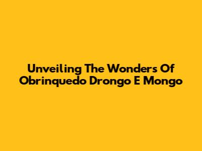 Unveiling The Wonders Of Obrinquedo Drongo E Mongo