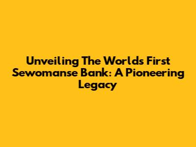 Unveiling The World's First Sewomanse Bank: A Pioneering Legacy