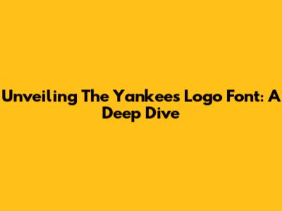 Unveiling The Yankees Logo Font: A Deep Dive