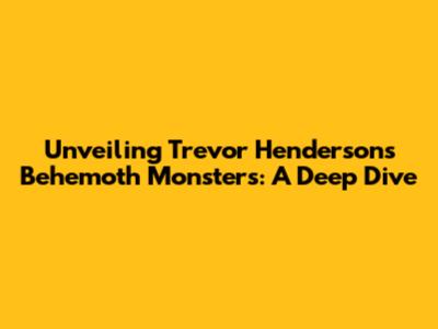Unveiling Trevor Henderson's Behemoth Monsters: A Deep Dive