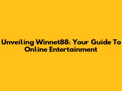 Unveiling Winnet88: Your Guide To Online Entertainment