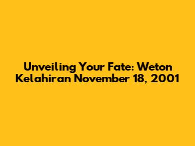 Unveiling Your Fate: Weton Kelahiran November 18, 2001