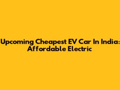 Upcoming Cheapest EV Car In India: Affordable Electric