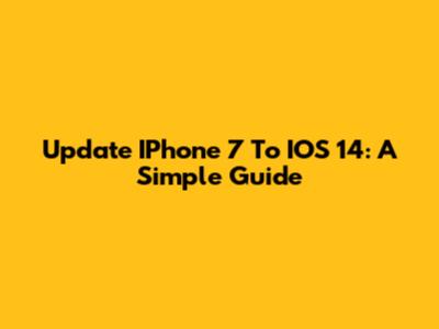 Update IPhone 7 To IOS 14: A Simple Guide