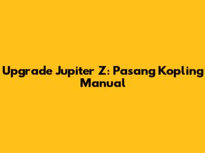 Upgrade Jupiter Z: Pasang Kopling Manual