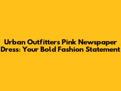 Urban Outfitters Pink Newspaper Dress: Your Bold Fashion Statement