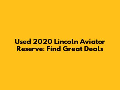 Used 2020 Lincoln Aviator Reserve: Find Great Deals