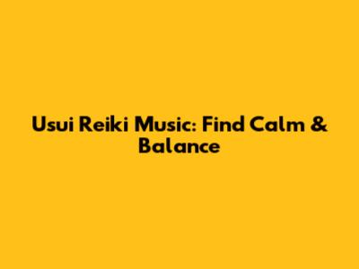 Usui Reiki Music: Find Calm & Balance