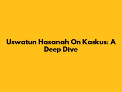 Uswatun Hasanah On Kaskus: A Deep Dive
