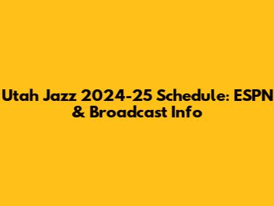 Utah Jazz 2024-25 Schedule: ESPN & Broadcast Info