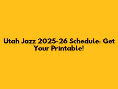Utah Jazz 2025-26 Schedule: Get Your Printable!