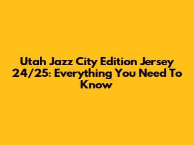 Utah Jazz City Edition Jersey 24/25: Everything You Need To Know