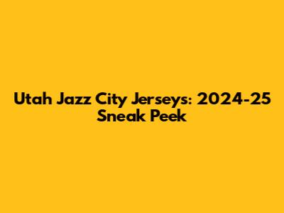 Utah Jazz City Jerseys: 2024-25 Sneak Peek