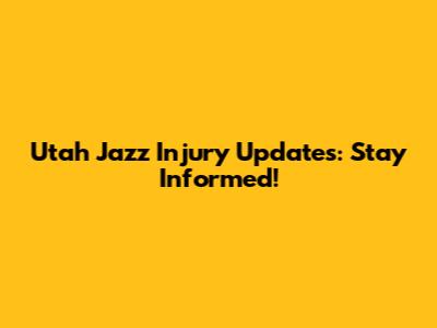 Utah Jazz Injury Updates: Stay Informed!