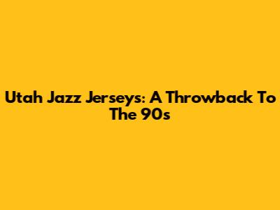 Utah Jazz Jerseys: A Throwback To The '90s