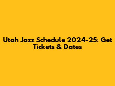 Utah Jazz Schedule 2024-25: Get Tickets & Dates