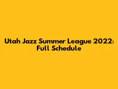 Utah Jazz Summer League 2022: Full Schedule