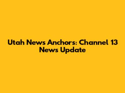 Utah News Anchors: Channel 13 News Update
