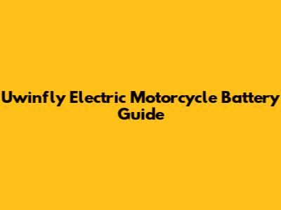 Uwinfly Electric Motorcycle Battery Guide