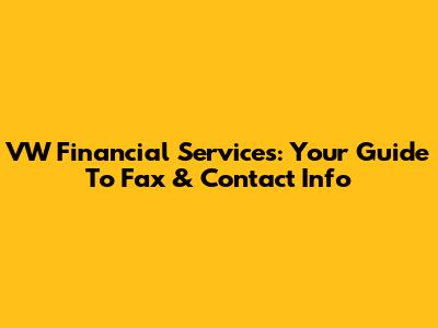 VW Financial Services: Your Guide To Fax & Contact Info