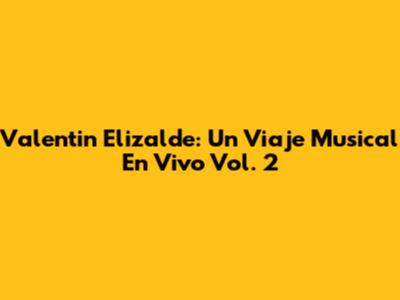 Valentin Elizalde: Un Viaje Musical En Vivo Vol. 2