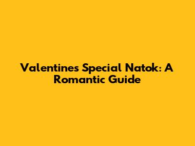 Valentine's Special Natok: A Romantic Guide