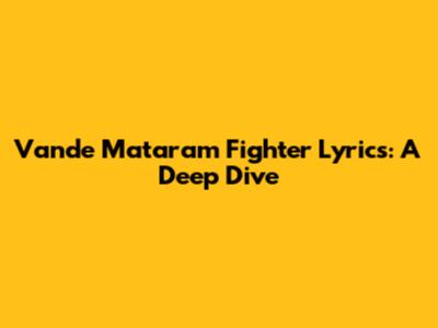 Vande Mataram Fighter Lyrics: A Deep Dive