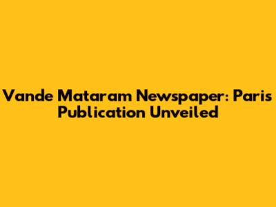 Vande Mataram Newspaper: Paris Publication Unveiled