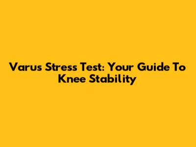 Varus Stress Test: Your Guide To Knee Stability