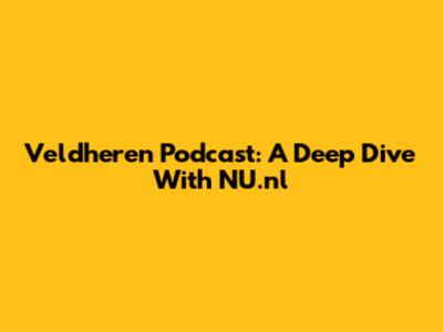 Veldheren Podcast: A Deep Dive With NU.nl