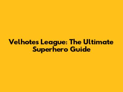 Velhote's League: The Ultimate Superhero Guide