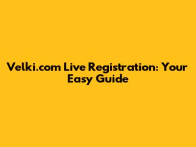 Velki.com Live Registration: Your Easy Guide
