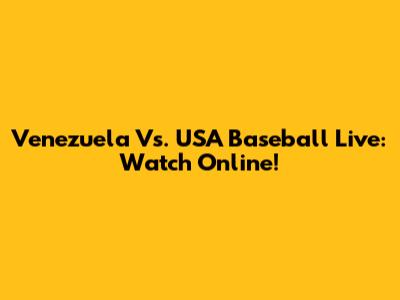 Venezuela Vs. USA Baseball Live: Watch Online!