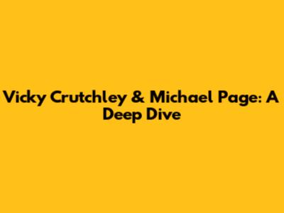 Vicky Crutchley & Michael Page: A Deep Dive