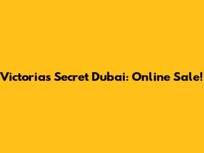 Victoria's Secret Dubai: Online Sale!