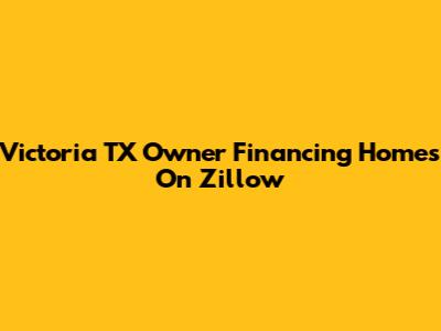 Victoria TX Owner Financing Homes On Zillow
