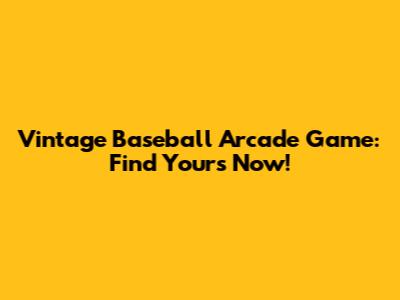 Vintage Baseball Arcade Game: Find Yours Now!