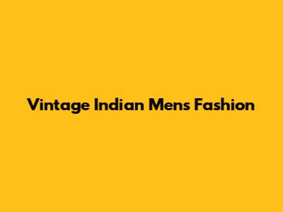 Vintage Indian Men's Fashion