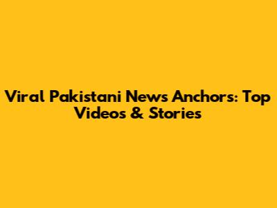 Viral Pakistani News Anchors: Top Videos & Stories