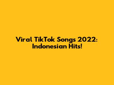 Viral TikTok Songs 2022: Indonesian Hits!
